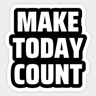 Make today count Sticker